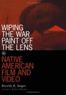 Wiping the War Paint Off the Lens Native American Film and Video