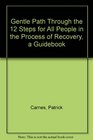 Gentle Path Through the 12 Steps for All People in the Process of Recovery a Guidebook