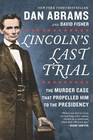 Lincoln's Last Trial The Murder Case That Propelled Him to the Presidency