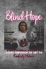Blind Hope A Motivational Memoir of Going Through to Get To