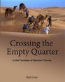 Crossing the Empty Quarter In the Footsteps of Bertram Thomas