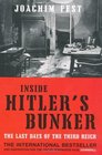 Inside Hitler's Bunker The Last Days of the Third Reich