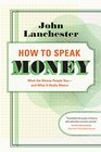 How to Speak Money What the Money People SayAnd What It Really Means
