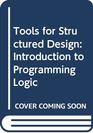 Tools for Structured Design Introduction to Programming Logic