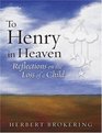 To Henry in Heaven Reflections on the Loss of a Child
