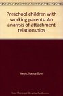 Preschool children with working parents An analysis of attachment relationships