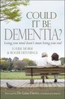 Could It Be Dementia Losing Your Mind Doesn't Mean Losing Your Soul