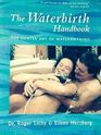 The Waterbirth Handbook The Gentle Art of Waterbirthing