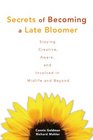 Secrets of Becoming a Late Bloomer Staying Creative Aware and Involved in Midlife and Beyond
