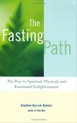 The Fasting Path For Spiritual Emotional and Physical Healing and Renewal