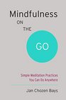Mindfulness on the Go  Simple Meditation Practices You Can Do Anywhere