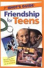 The Complete Idiot's Guide to Friendship for Teens