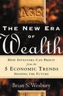 The New Era of Wealth How Investors Can Profit From the 5 Economic Trends Shaping the Future