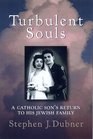 Turbulent Souls A Catholic Son's Return to His Jewish Family