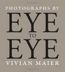 Eye to Eye: Photographs by Vivian Maier