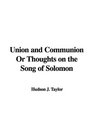 Union and Communion Or Thoughts on the Song of Solomon