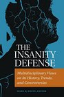 The Insanity Defense Multidisciplinary Views on Its History Trends and Controversies