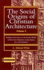 The Social Origins of Christian Architecture Building God's House in the Roman World  Architectural Adaptation Among Pagans Jews and Christians