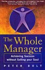 The Whole Manager Achieving Success without Selling Your Soul