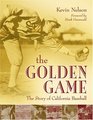The Golden Game The Story of California Baseball