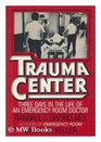Trauma Center Three Days in the Life of an Emergency Room Doctor