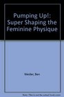 Pumping Up Super Shaping the Feminine Physique