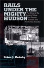 Rails Under the Mighty Hudson The Story of the Hudson Tubes the Pennsy Tunnels and Manhattan Trans      Fer
