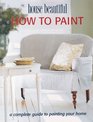 How to Paint: A Complete Guide to Painting Your Home (House Beautiful)