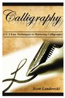 Calligraphy: 1-2-3 Easy Techniques To Mastering Calligraphy!