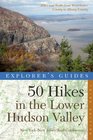 Explorer's Guide 50 Hikes in the Lower Hudson Valley Hikes and Walks from Westchester County to Albany County