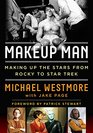 Makeup Man From Rocky to Star Trek The Amazing Creations of Hollywood's Michael Westmore