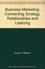 Business Marketing Connecting Strategy Relationships and Learning