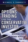 Options Trading for the Conservative Investor Increasing Profits without Increasing Your Risk