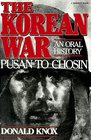 The Korean War Pusan to Chosin An Oral History
