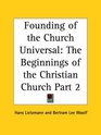 Founding of the Church Universal The Beginnings of the Christian Church Part 2