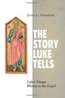 The Story Luke Tells Luke's Unique Witness to the Gospel