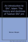 An Introduction to Shi'i'Islam The History and Doctrines of Twelver Shi'ism