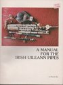 A manual for the Irish uileann pipes