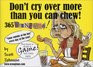 Don't Cry Over More Than You Can Chew