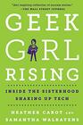 Geek Girl Rising Inside the Sisterhood Shaking Up Tech