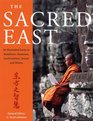 The Sacred East: An Illustrated Guide to Buddhism, Hinduism, Confucianism, Taoism and Shinto