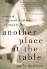 Another Place at the Table: A Story of Shattered Childhoods Redeemed by Love