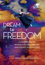 Dream To Freedom A Handbook for Integrating Dreamwork and Energy Psychology