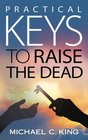 Practical Keys To Raise the Dead