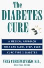 The Diabetes Cure A Medical Approach That Can Slow Stop Even Cure Type 2 Diabetes