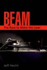 Beam The Race to Make the Laser