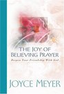 The Joy of Believing in Prayer: Deepen Your Friendship with God