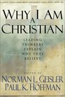 Why I Am a Christian: Leading Thinkers Explain Why They Believe