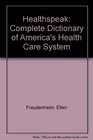 Healthspeak A Complete Dictionary of America's Health Care System