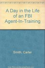 A Day in the Life of an FBI AgentInTraining